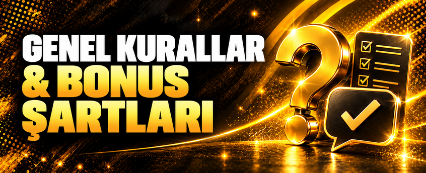 GENEL KURALLAR & BONUS ŞARTLARI