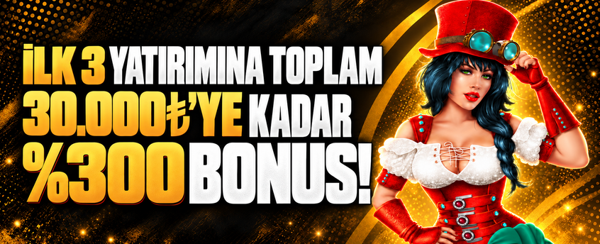 İLK 3 YATIRIMINA 30.000₺'YE VARAN %300 HOŞ GELDİN BONUSU